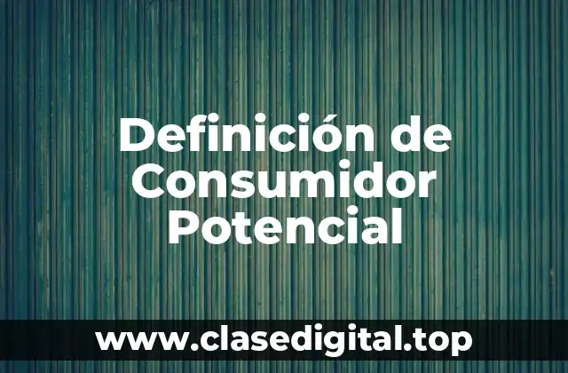 Definición de Consumidor Potencial
