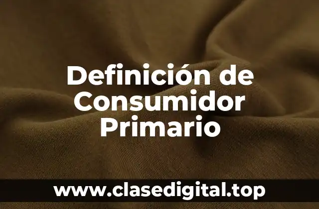 Definición de Consumidor Primario