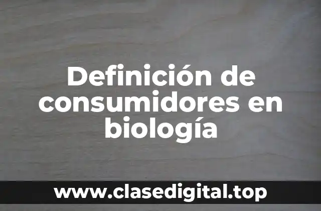 Definición de consumidores en biología