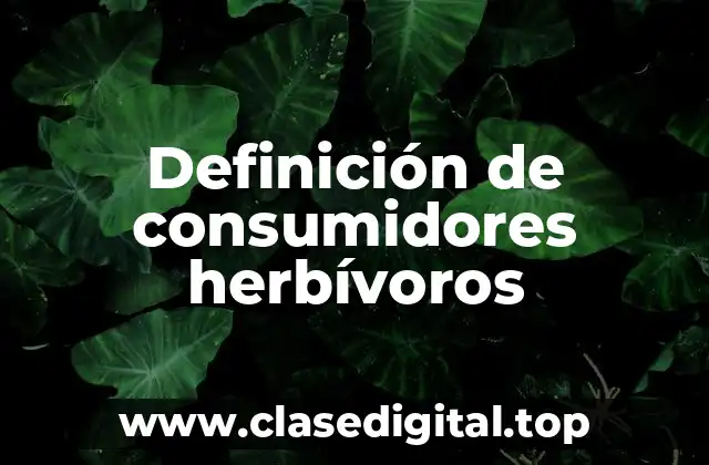 Definición de consumidores herbívoros