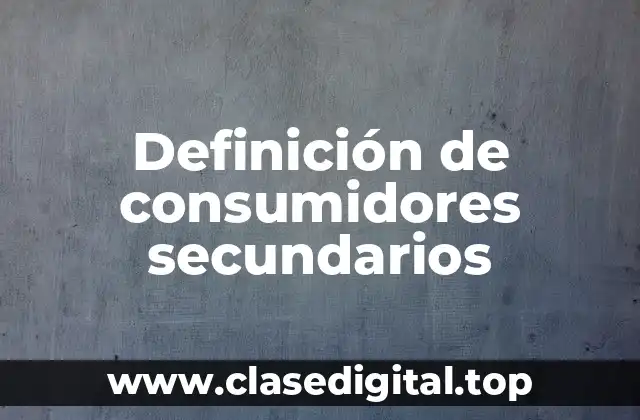 Ejemplos de consumidores secundarios