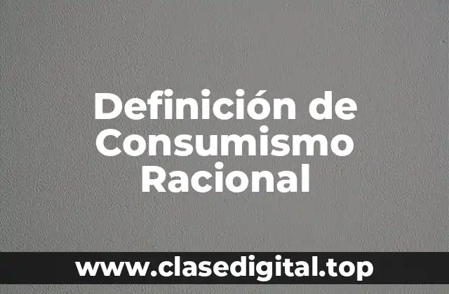 Ejemplos de Consumismo Racional