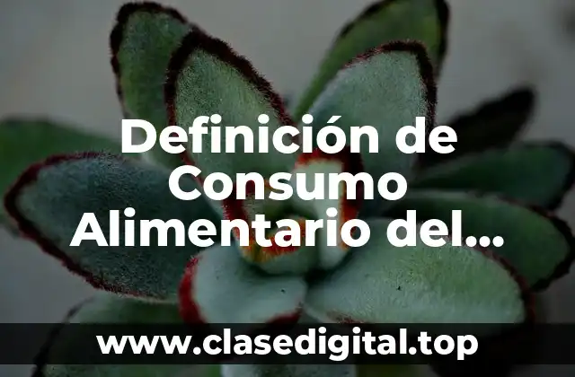 Definición de Consumo Alimentario del Desayuno, Comida y Cena