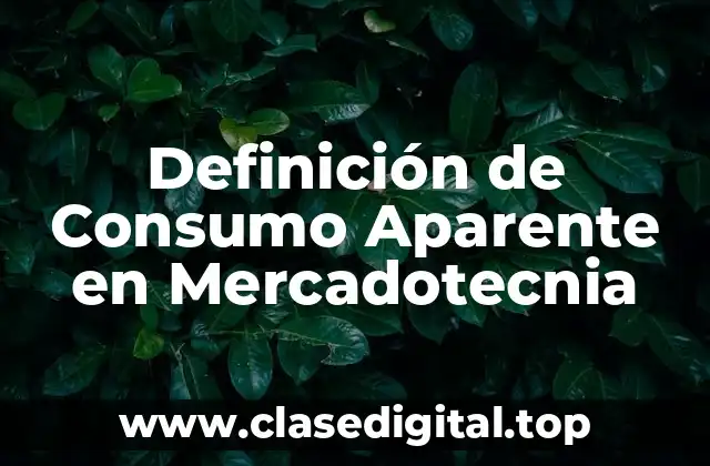 Definición de Consumo Aparente en Mercadotecnia