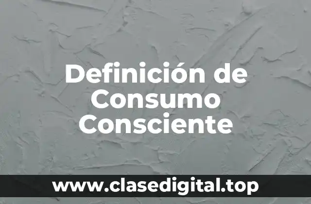 Definición de Consumo Consciente