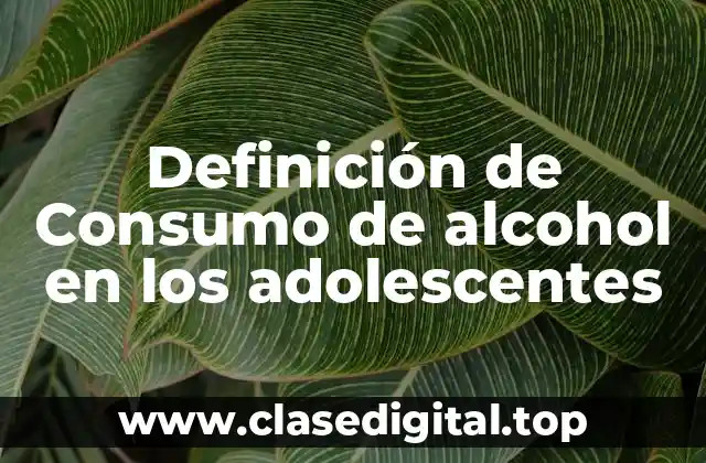Definición de Consumo de alcohol en los adolescentes