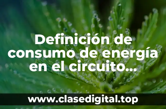 Definición de consumo de energía en el circuito automotriz