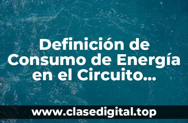 Definición de Consumo de Energía en el Circuito Automóvil