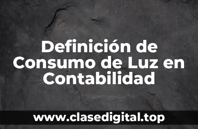 Definición técnica de Consumo de Luz en Contabilidad