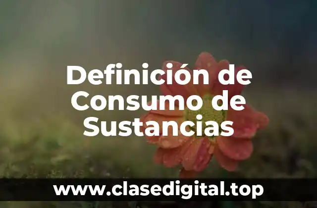 Definición de Consumo de Sustancias