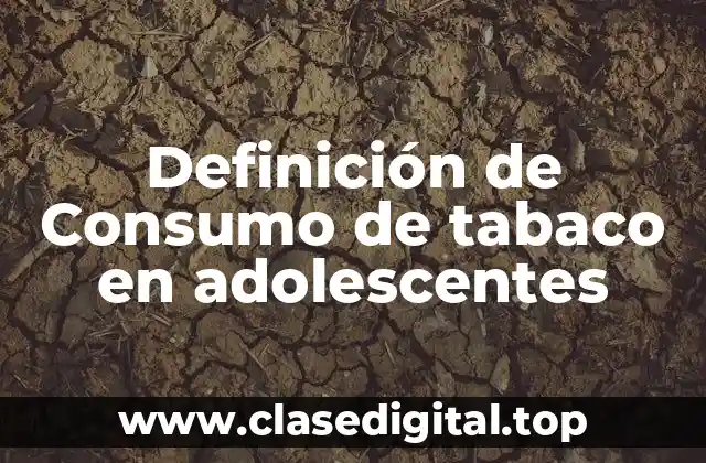 Definición de Consumo de tabaco en adolescentes