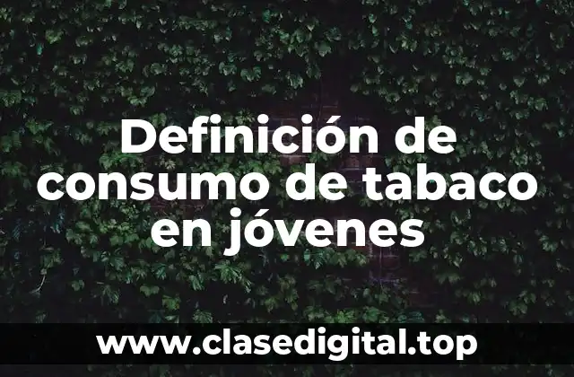 Definición de consumo de tabaco en jóvenes