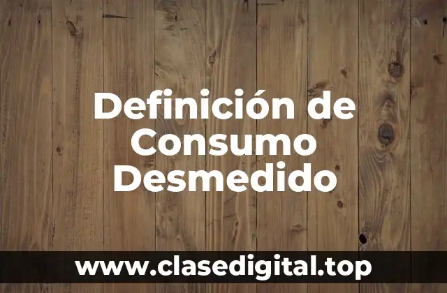 Definición de Consumo Desmedido