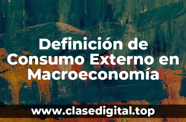 Definición de Consumo Externo en Macroeconomía