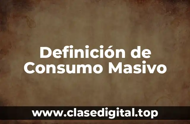 Definición de Consumo Masivo