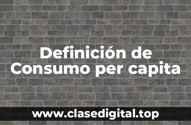 Definición de Consumo per capita