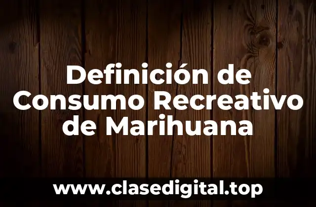Definición de Consumo Recreativo de Marihuana