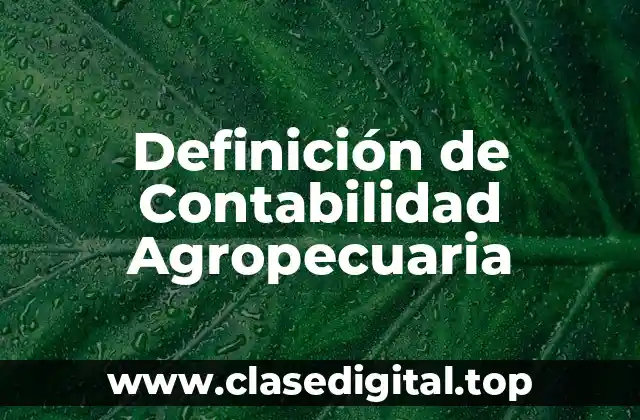 Definición de Contabilidad Agropecuaria