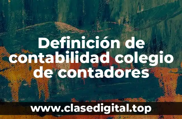 Definición de contabilidad colegio de contadores