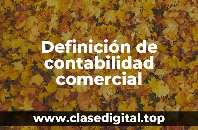 Definición de contabilidad comercial