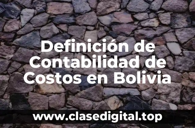 Definición de Contabilidad de Costos en Bolivia