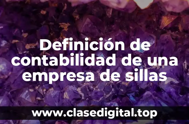 Definición de contabilidad de una empresa de sillas