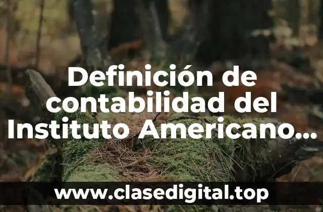 Definición de contabilidad del Instituto Americano de Contadores Públicos