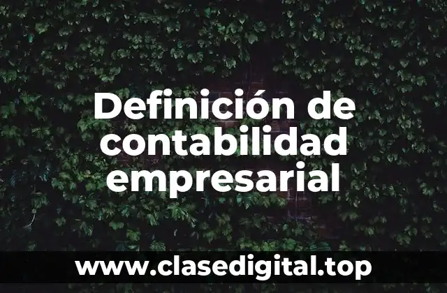 Definición técnica de contabilidad empresarial