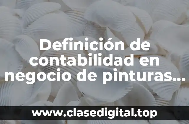 Definición de contabilidad en negocio de pinturas en México