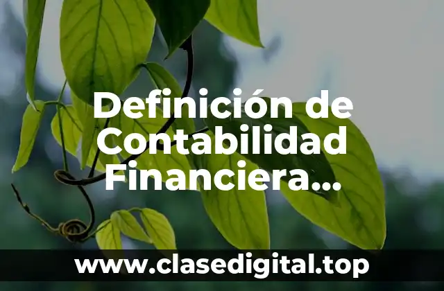 Definición de Contabilidad Financiera, Administrativa y Fiscal