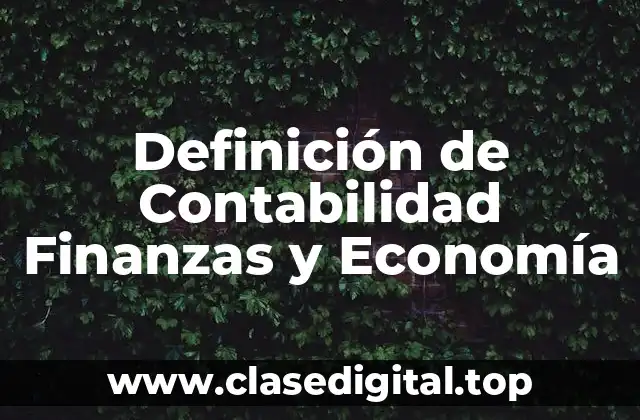 Definición de Contabilidad Finanzas y Economía