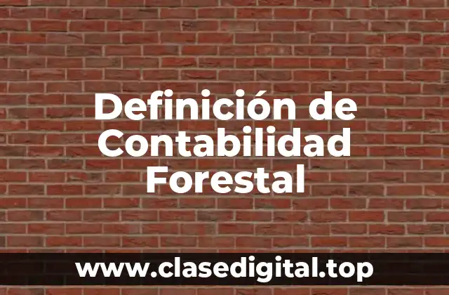 Definición de Contabilidad Forestal
