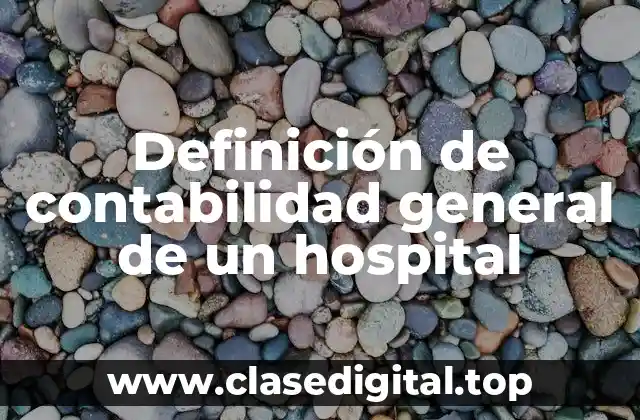 Definición de contabilidad general de un hospital