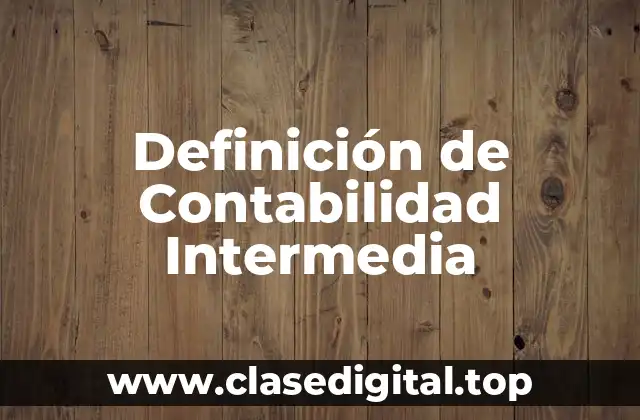 Definición de Contabilidad Intermedia