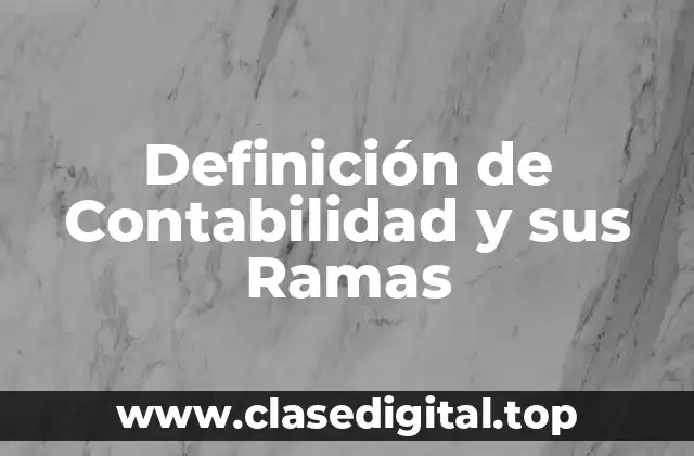 Definición de Contabilidad y sus Ramas