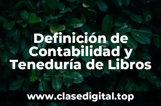 Definición Técnica de Contabilidad y Teneduría de Libros