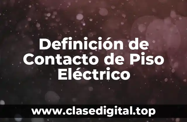 Definición de Contacto de Piso Eléctrico