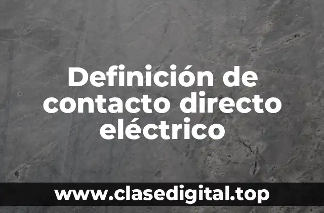 Definición de contacto directo eléctrico