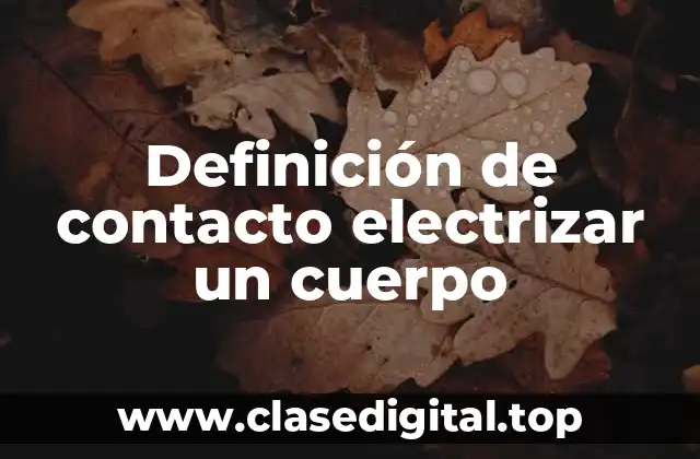 Definición de contacto electrizar un cuerpo