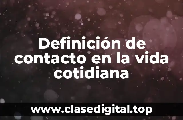 Definición de contacto en la vida cotidiana
