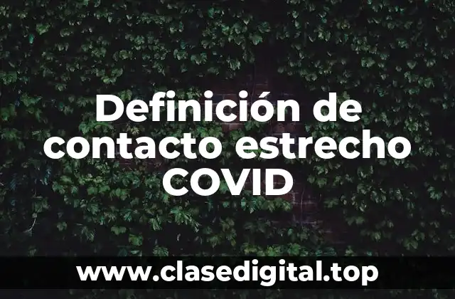 Definición de contacto estrecho COVID