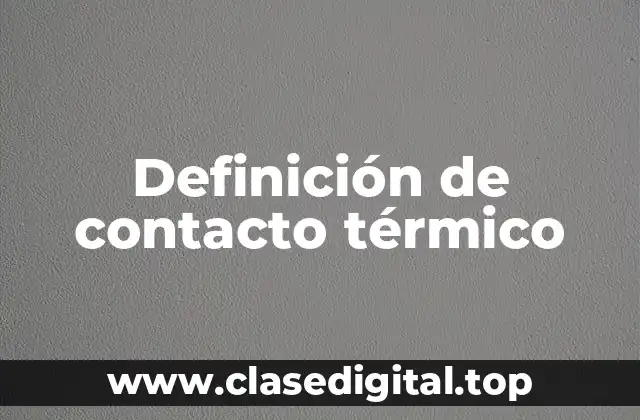 Definición técnica de contacto térmico