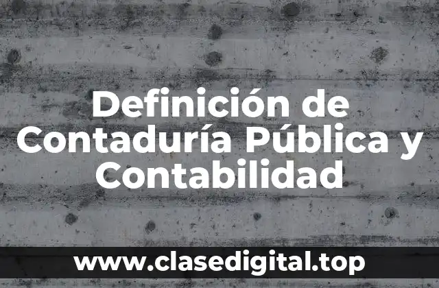 Definición de Contaduría Pública y Contabilidad