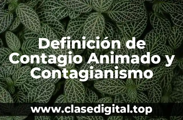 Definición de Contagio Animado y Contagianismo