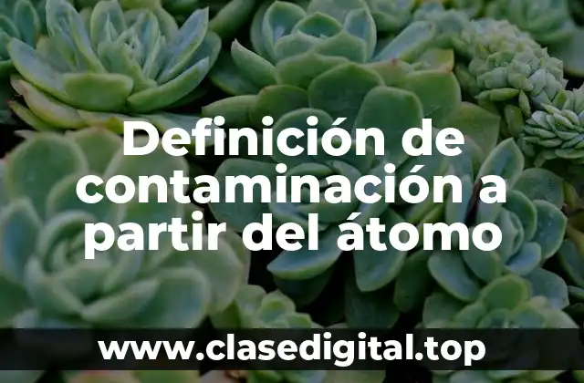 Definición de contaminación a partir del átomo