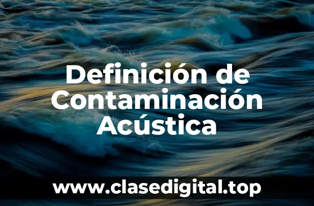 Definición de Contaminación Acústica