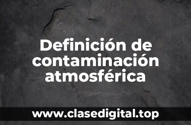 Definición de contaminación atmosférica