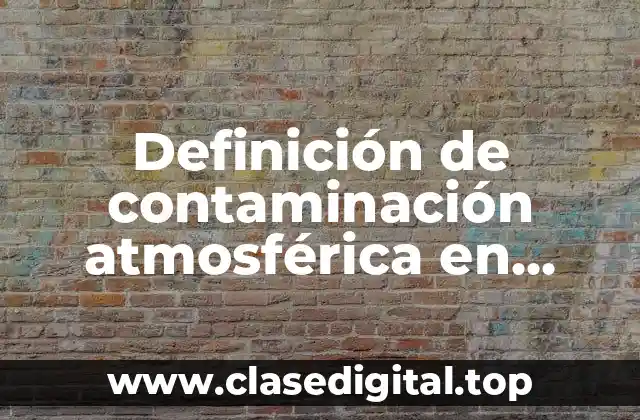 Definición de contaminación atmosférica en geografía