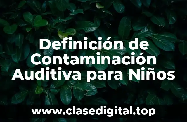 Definición de Contaminación Auditiva para Niños