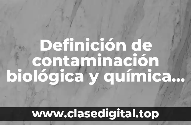 Definición de contaminación biológica y química en laboratorio
